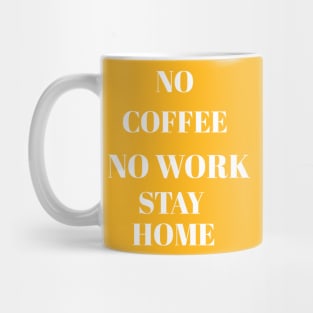 No coffee no work stay home Mug